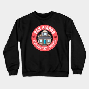 Ban Airbnb - Neighbours Not Tourists Crewneck Sweatshirt